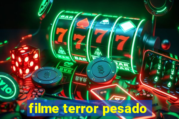 filme terror pesado